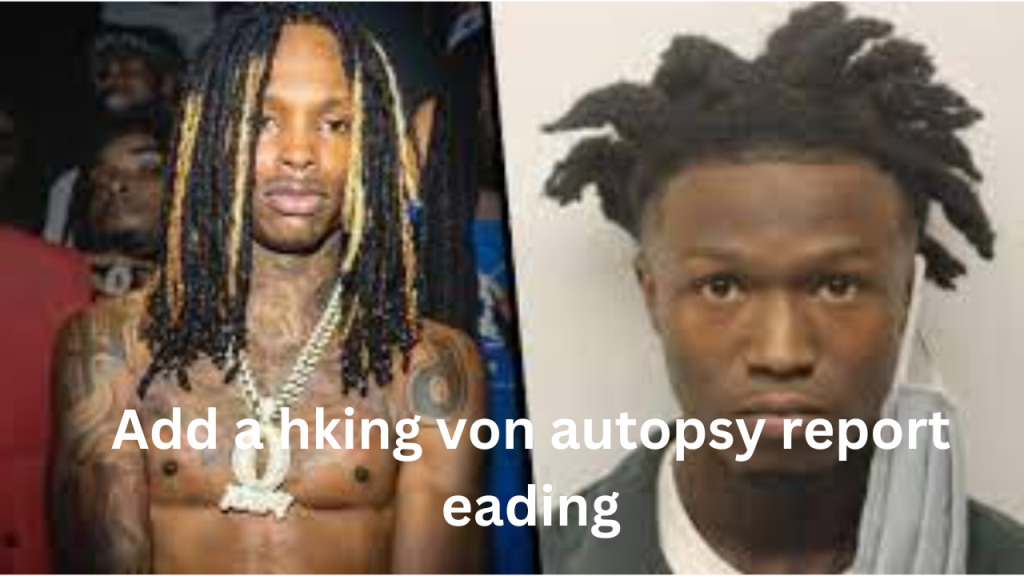 king von autopsy report